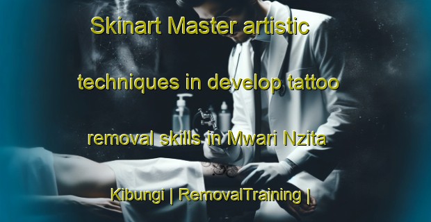 Skinart Master artistic techniques in develop tattoo removal skills in Mwari Nzita Kibungi | RemovalTraining | RemovalClasses | SkinartTraining-the Democratic Republic of the Congo